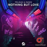 Felguk & Ingek - Nothing But Love (Extended Mix)