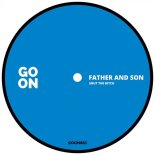 Father And Son - Bad Bitch (Original Mix)