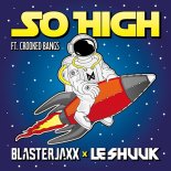Blasterjaxx & le Shuuk Feat. Crooked Bangs - So High (Extended Mix)
