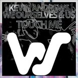 Kevin Andrews, We Ourselves & Us - Touch Me (Original Mix)