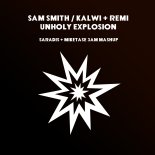 Sam Smith, Kalwi + Remi - Unholy Explosion (Saradis + MikeTase 3 AM Mashup)