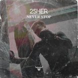 2Sher - Never Stop (Original Mix)