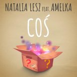 Natalia Lesz & Amelka - Coś (Radio Edit)