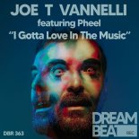 Joe T Vannelli Feat. Pheel Balliana - I Gotta Love In The Music (Original Mix)