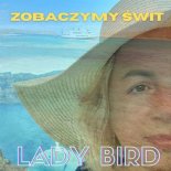 Lady Bird - Zobaczymy Świt (Radio Edit)