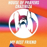 House of Prayers, Crazibiza - My Best Friend (Original Mix)