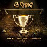 DJ Chiki - Wanna Be The Winner