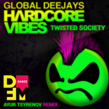 Global DJ's & Twisted Society - Hardcore Vibes (Ayur Tsyrenov DFM Remix)