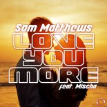 Sam Matthews feat. Mischa - Love You More (Extended Mix)