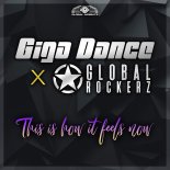 Giga Dance & Global Rockerz - This Is How It Feels Now