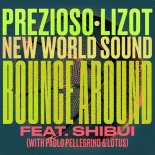 Prezioso Feat. LIZOT & New World Sound with Paolo Pellegrino & LotusFeat. Shibui - Bounce Around (Extended Mix)