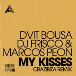 Dvit Bousa & DJ Frisco & Marcos Peon - My Kisses (Crazibiza Remix)