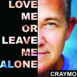 Craymo - Love Me or Leave Me Alone