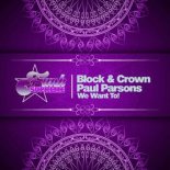 Block & Crown & Paul Parsons - We Want To! (Original Mix)
