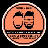 Mattei & Omich Vs. Andy & Mike - Such A Good Feeling (Babert Italo Extended Remix)