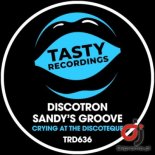 DISCOTRON, SANDYS GROOVE - Crying At The Discoteque (Extended Mix)