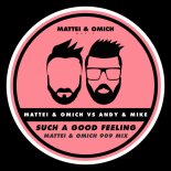 Mattei & Omich Vs. Andy & Mike - Such A Good Feeling (Mattei & Omich 909 Mix)