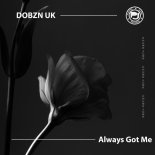 DOBZN UK - Always Got Me (Original Mix)