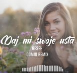 Gesek - Daj mi swoje usta (DOMIN REMIX)