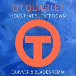 OT Quartet - Hold That Sucker Down (Quivver & Blades Extended Mix)