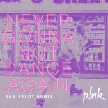 P!nk - Never Gonna Not Dance Again (Sam Feldt Extended Mix)