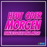 DualXess Feat. Paul Music - Heut oder Morgen