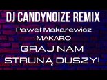 Paweł Makarewicz Makaro - Graj Nam Struną Duszy! (DJ CANDYNOIZE Remix)