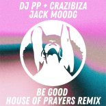 DJ PP, Crazibiza, Jack Mood - Be Good (House of Prayers Remix)