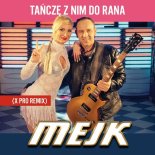 Mejk - Tańczę Z Nim Do Rana (X Pro Remix)