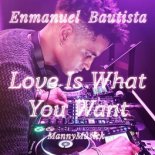 Enmanuel Bautista - Love Is What You Want (Original Mix)