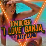 Tom Boxer - I Love Ganja (feat. Baby Lapin)