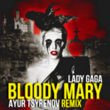 Lady Gaga - Bloody Mary (Ayur Tsyrenov Remix)