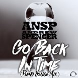 ANSP & Andrew Spencer - Go Back In Time (Piano House Extended Mix)