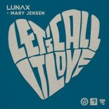 LUNAX,Mary Jensen - Let's Call It Love (Original Mix)