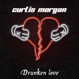Curtis Morgan - Drunken love