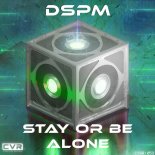 DSPM - Stay or Be Alone (Original Mix)