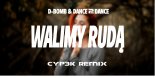 D-Bomb & Dance 2 Disco - Walimy Rudą (CYP3K REMIX)