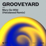 Grooveyard - Mary Go Wild (Hel-sløwed Remix)