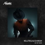 KILLTEQ, D.HASH - Say My Name
