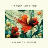 Max Oazo feat. Camishe - I Wanna Love You