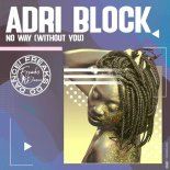 Adri Block - No Way (Without You) (Original Mix)