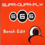 666 - Supa Dupa Fly (Bensh Edit)