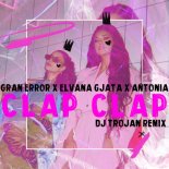 Gran Error x Elvana Gjata x ANTONIA - Clap Clap (DJ Trojan Extended Remix)