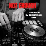 Lee Wilson & DJ Christian B Feat. Syll - Not Enough (Extended Mix)