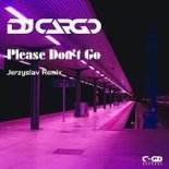 DJ Cargo - Please Don't Go (Jerzyslav Remix)