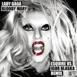 Lady Gaga - Bloody Mary (eSQUIRE vs Igor Blaska Extended Remix)
