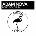 Adam Nova - Don't Go (Lose It) (Original Mix)