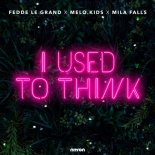 Fedde Le Grand Feat. Melo.Kids & Mila Falls - I Used To Think (Extended Mix)