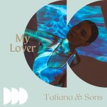 Tatiana & Sons - My Lover