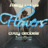 Miley Cyrus - Flowers (Crazy Decibels Bootleg)